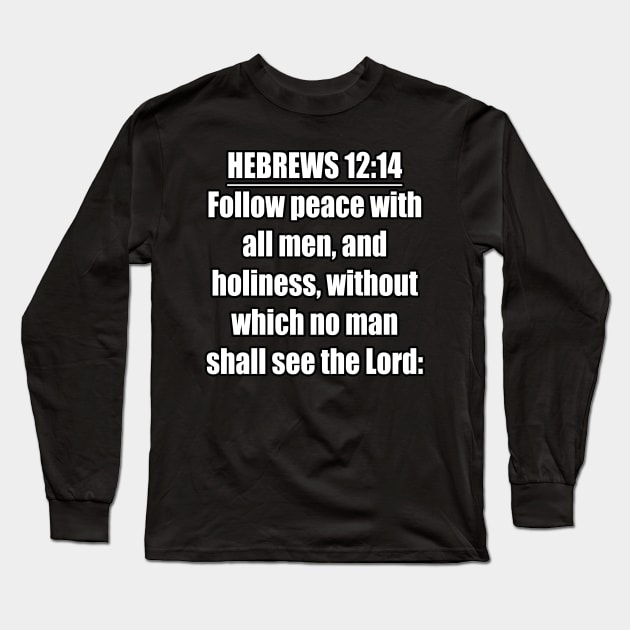 Hebrews 12:14 KJV Long Sleeve T-Shirt by Holy Bible Verses